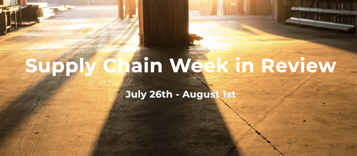 Supply Chain Week in Review July 26th – August 1st