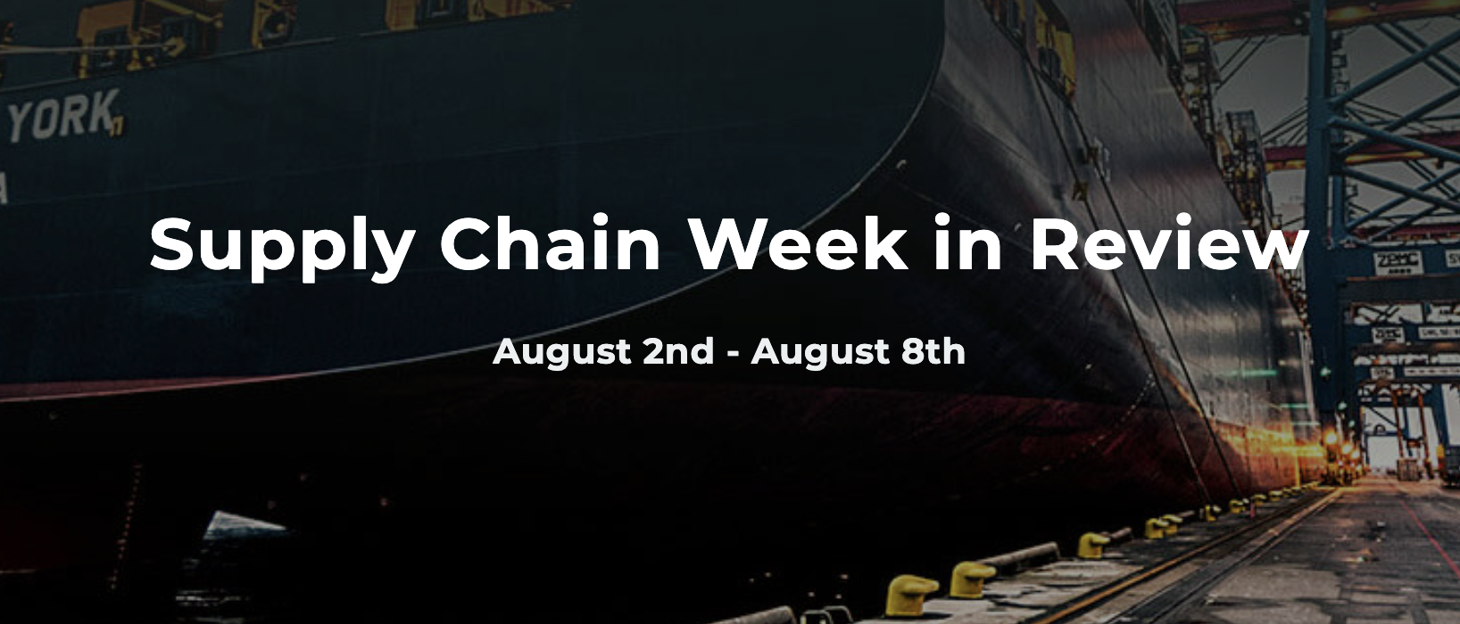 Supply Chain Week in Review August 2nd – August 8th
